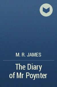 M. R. James - The Diary of Mr Poynter