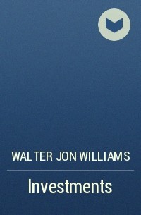 Walter Jon Williams - Investments