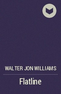 Walter Jon Williams - Flatline