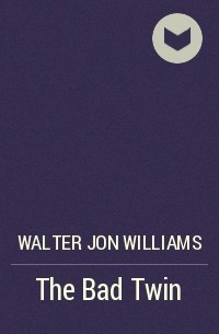 Walter Jon Williams - The Bad Twin