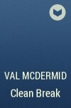 Val McDermid - Clean Break
