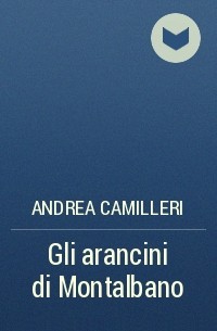 Andrea Camilleri - Gli arancini di Montalbano