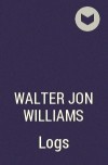 Walter Jon Williams - Logs