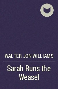Walter Jon Williams - Sarah Runs the Weasel