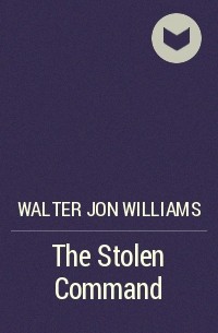 Walter Jon Williams - The Stolen Command