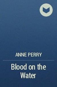 Anne Perry - Blood on the Water