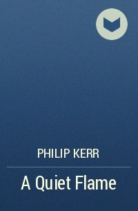Philip Kerr - A Quiet Flame