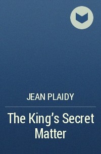 Jean Plaidy - The King's Secret Matter