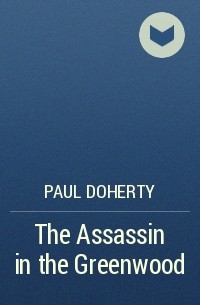 Paul Doherty - The Assassin in the Greenwood