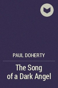 Paul Doherty - The Song of a Dark Angel