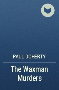 Paul Doherty - The Waxman Murders