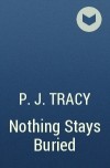 P.J. Tracy - Nothing Stays Buried