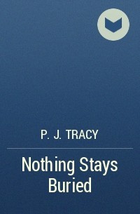 P.J. Tracy - Nothing Stays Buried