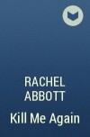 Rachel Abbott - Kill Me Again