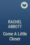 Rachel Abbott - Come A Little Closer