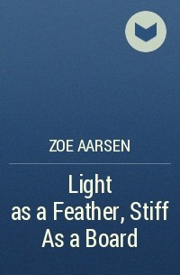 Zoe Aarsen - Light as a Feather, Stiff As a Board