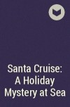  - Santa Cruise: A Holiday Mystery at Sea