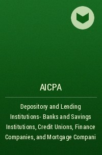 AICPA - Depository and Lending Institutions- Banks and Savings Institutions, Credit Unions, Finance Companies, and Mortgage Compani