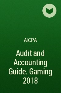 AICPA - Audit and Accounting Guide. Gaming 2018