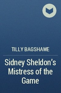 Tilly Bagshawe - Sidney Sheldon’s Mistress of the Game