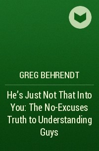  - He’s Just Not That Into You: The No-Excuses Truth to Understanding Guys