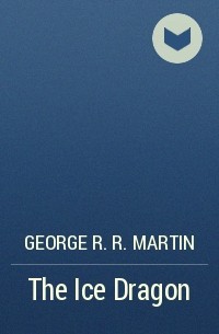 George R. R. Martin - The Ice Dragon