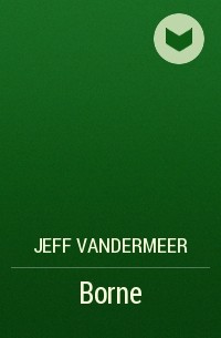 Jeffrey VanderMeer - Borne