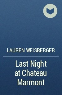 Lauren Weisberger - Last Night at Chateau Marmont