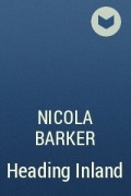 Nicola Barker - Heading Inland