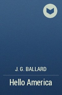 J. G. Ballard - Hello America