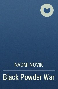 Naomi Novik - Black Powder War