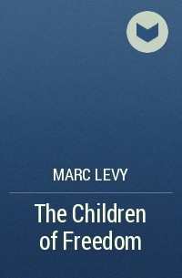 Марк Леви - The Children of Freedom