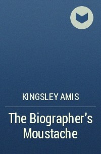 Kingsley  Amis - The Biographer’s Moustache