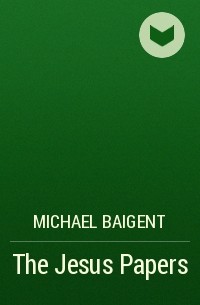 Michael Baigent - The Jesus Papers