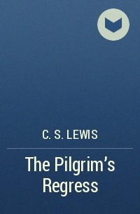 C.S. Lewis - The Pilgrim’s Regress