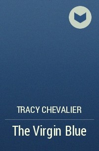 Tracy Chevalier - The Virgin Blue
