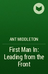 Ант Миддлтон - First Man In: Leading from the Front