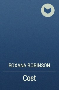 Roxana Robinson - Cost