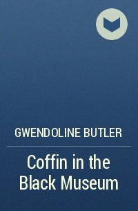Gwendoline  Butler - Coffin in the Black Museum