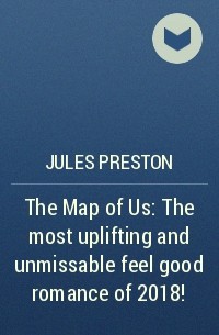 Jules  Preston - The Map of Us: The most uplifting and unmissable feel good romance of 2018!