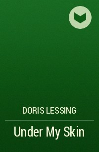 Doris Lessing - Under My Skin