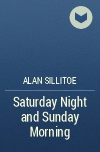 Alan Sillitoe - Saturday Night and Sunday Morning