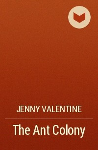Дженни Валентайн - The Ant Colony