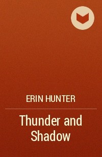 Erin Hunter - Thunder and Shadow