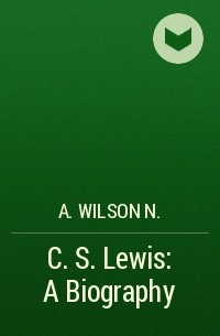 Эндрю Уилсон - C. S. Lewis: A Biography