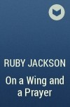 Руби Джексон - On a Wing and a Prayer