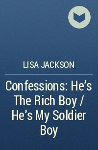Лайза Джексон - Confessions: He's The Rich Boy / He's My Soldier Boy