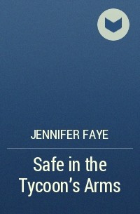 Дженнифер Фэй - Safe in the Tycoon's Arms