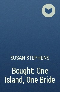 Сьюзен Стивенс - Bought: One Island, One Bride