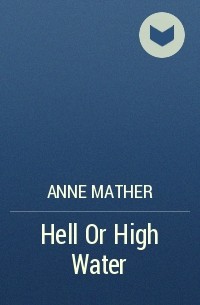 Энн Мэтер - Hell Or High Water